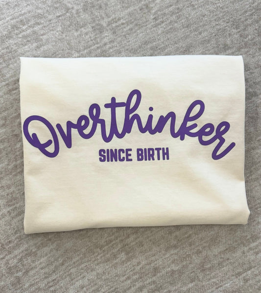 Overthinker Since Birth Tee
